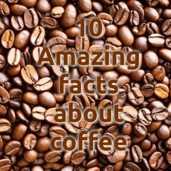 10 Amazing facts about coffee